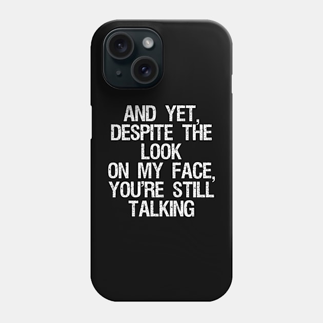 And Yet Despite The Look On My Face Sarcastic Quote Phone Case by Visual Vibes