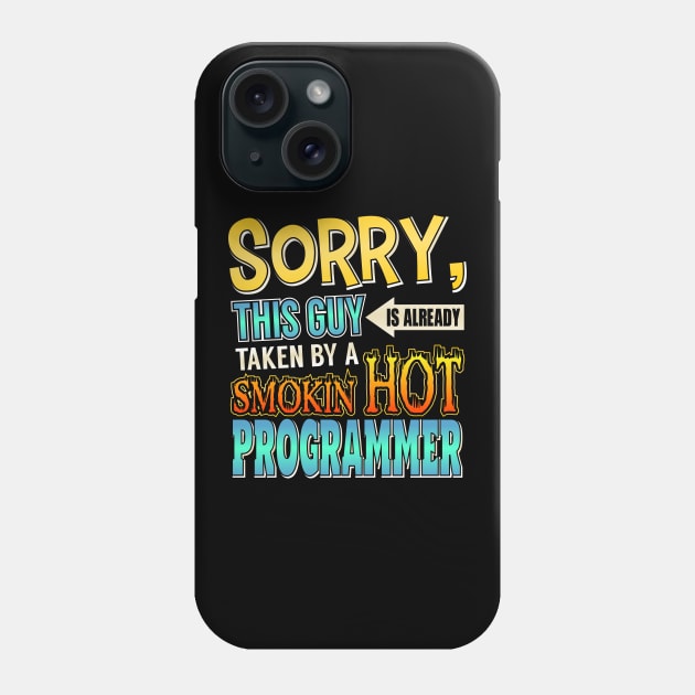 Sorry Already Taken By A Smokin' Hot Programmer Phone Case by theperfectpresents
