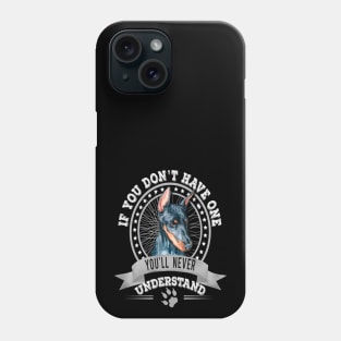 If You Don't Have One You'll Never Understand Funny  Doberman Pinscher Owner Phone Case