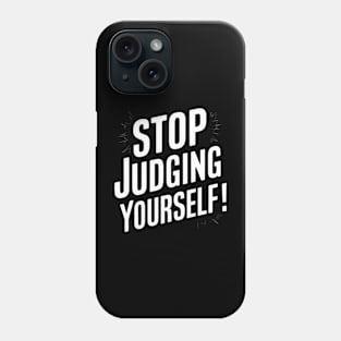 Stop judging yourself Phone Case