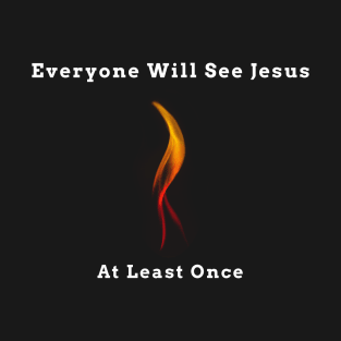 Everyone Will See Jesus At Least Once T-Shirt