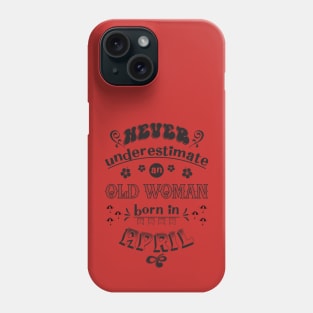 Never Underestimate an Old Woman Born in April Phone Case