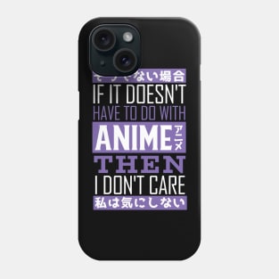 If it doesnt have to do with anime then i dont care Phone Case