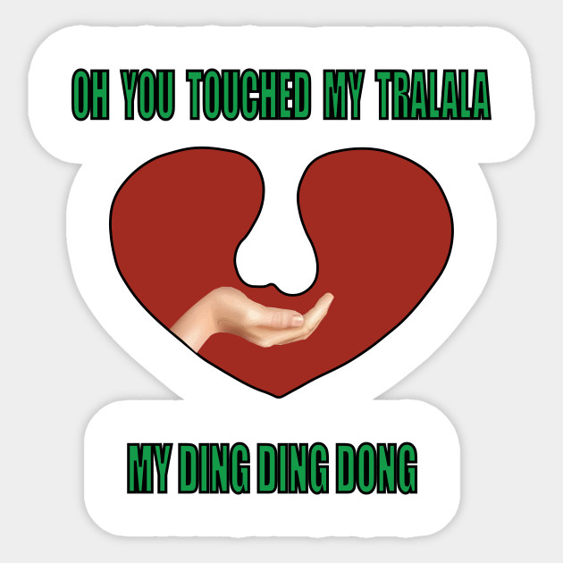 Ooh You Touch My Tralala Meme