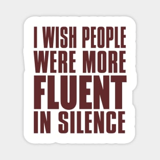 I Wish People Were More Fluent In Silence Magnet