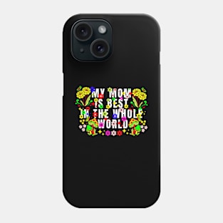 My mom is best in the whole world, Mothers day Phone Case