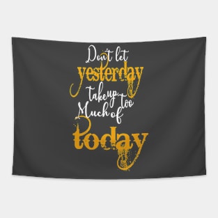 Dont let yesterday cool Tapestry