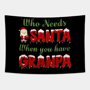 who needs Santa when you have grandpa Christmas shirt Tapestry