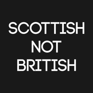 SCOTTISH NOT BRITISH, Pro Scottish Independence Slogan T-Shirt