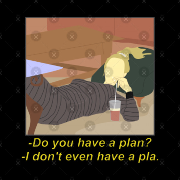 I don't even have a plan - Friends - Phone Case