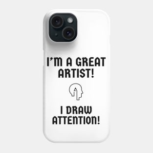 I'm a great artist! I draw attention! Phone Case