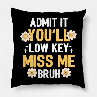 Admit It You'll Low Key Miss Me Bruh Pillow