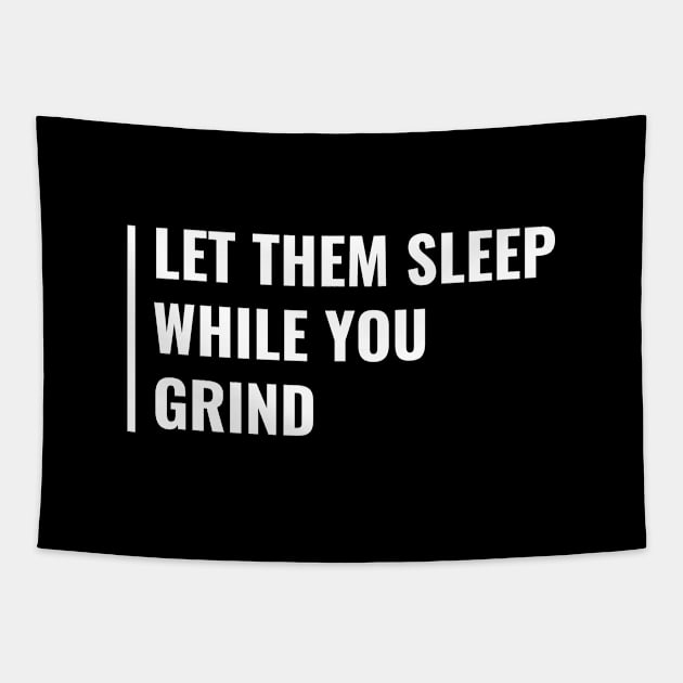 Let Them Sleep While You Grind. Cool Grind Quote Tapestry by kamodan