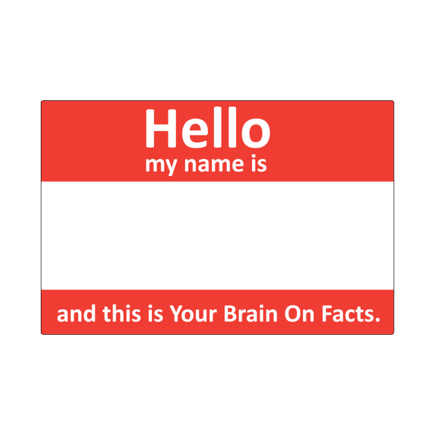 My name's... and this is Your Brain On Facts by Your Brain On Facts