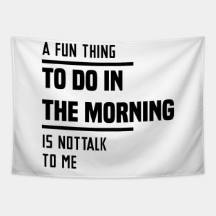 A Fun Thing To Do In The Morning Is Not Talk To Me Tapestry