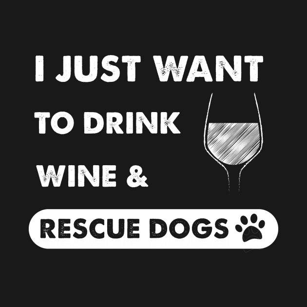 I just want to drink wine & rescue dogs by captainmood
