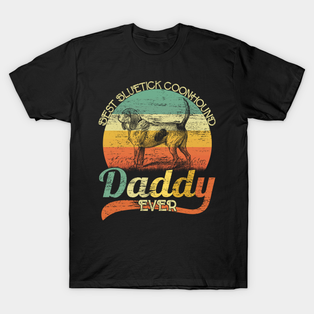 Discover BEST Bluetick Coonhound DADDY EVER, Vintage Dog - Dog Daddy - T-Shirt