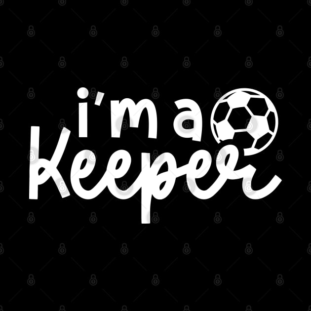 I'm A Keeper Soccer Boys Girls Funny Cute by GlimmerDesigns