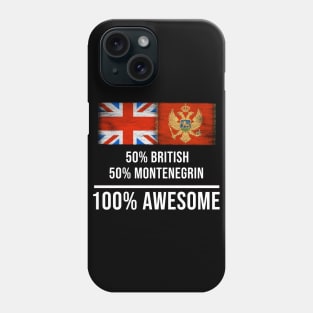 50% British 50% Montenegrin 100% Awesome - Gift for Montenegrin Heritage From Montenegro Phone Case