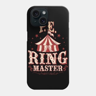 PE Ringmaster Shirt - PE Teacher Shirt - PE Teacher Phone Case