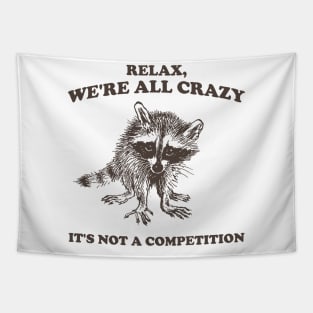 Relax We Are All Crazy Its Not A Competition Shirt, Retro Unisex Adult T Shirt, Vintage Raccoon Tshirt, Nostalgia Tapestry