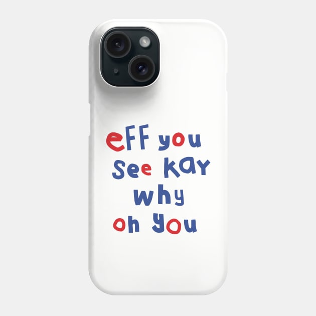 Eff You See Kay Typography Phone Case by ellenhenryart