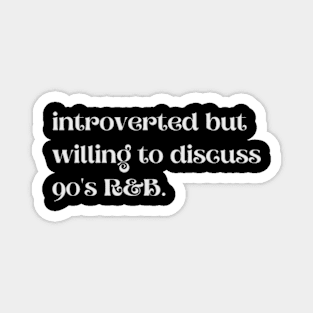 Introverted But Willing To Discuss 90's R&B - Funny Quotes Magnet