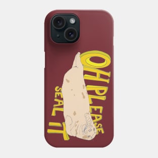 Oh please, Seal It! Phone Case
