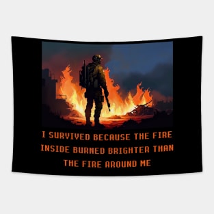 I survived because the fire inside burned brighter than the fire around me Tapestry