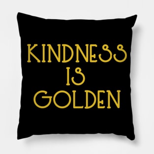 Kindness Is Golden Pillow