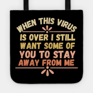 When This Virus Is Over I Still Want Some Of You To Stay Away From Me, Funny Social Distancing Shirt, Pandemic Quarantine Shirt Tote