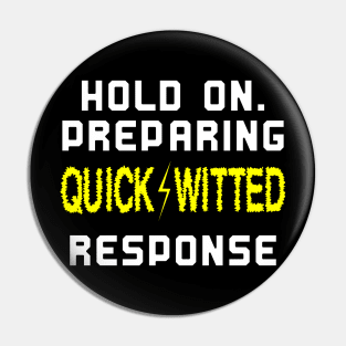 Hold on. Preparing quick-witted response Pin