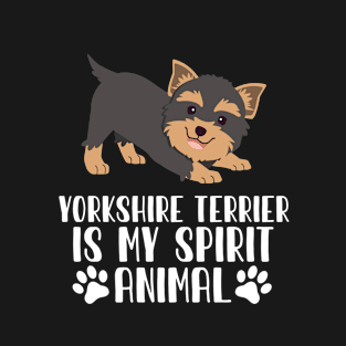 Yorkshire Terrier is My Spirit Animal T-Shirt