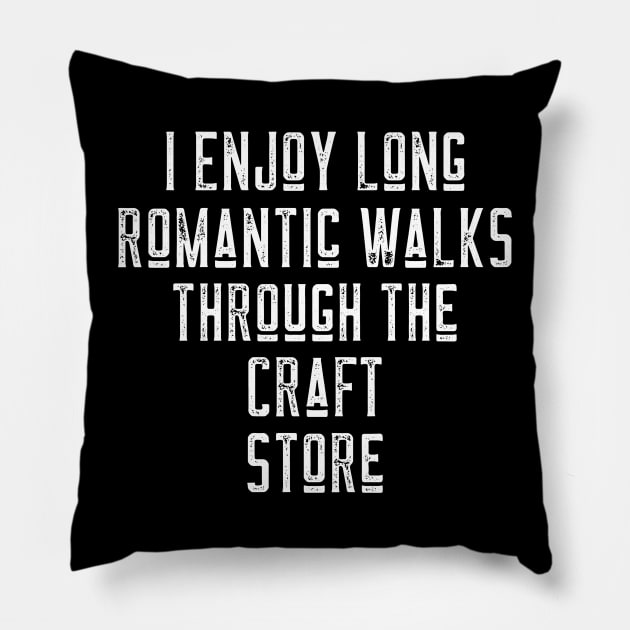 Long Romantic Walks Through The Craft Store Pillow by LadySaltwater