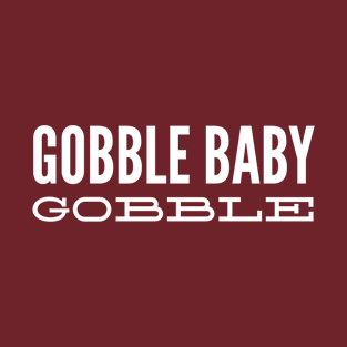 Gobble Baby Gobble T-Shirt