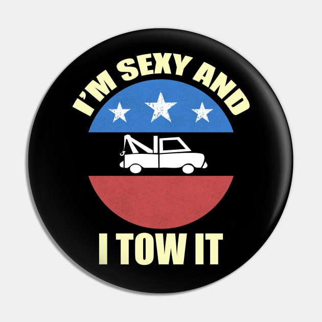 I'm Sexy And I Tow It, Funny Tow Truck Driver Pin by CoolandCreative