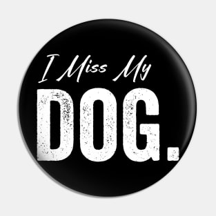 I Miss My Dog Pin