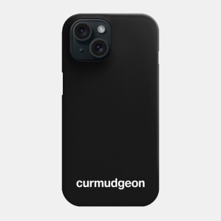 "curmudgeon" in plain white letters - get off my lawn you kids! Phone Case