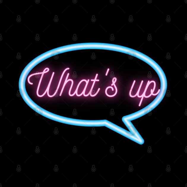 Retro Neon "What's up" Text Message by urbanoceandesigns