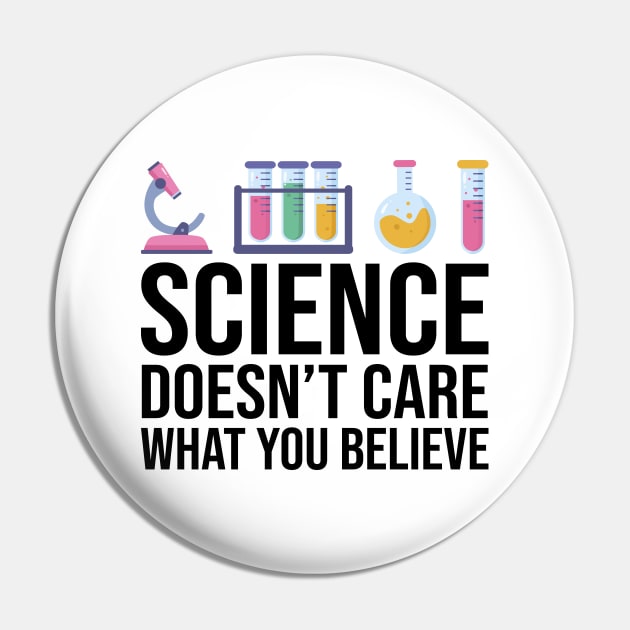 Science Doesn't Care What You Believe Funny Science Teacher Pin by DragonTees