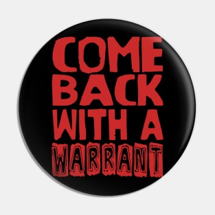 Come Back With A Warrant - Oddly Specific Meme Pin