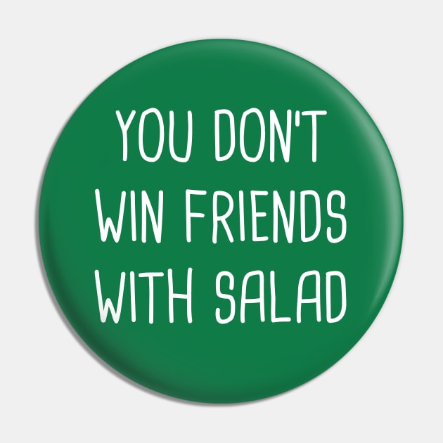 You Don't Win Friends With Salad Pin by Rock Bottom