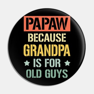 papaw because grandpa is for old guys Pin