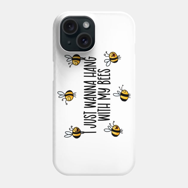 I Just Wanna Hang with my Bees Phone Case by Corrie Kuipers