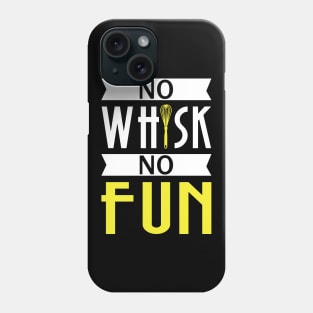 No Whisk No Fun - Cook Phone Case