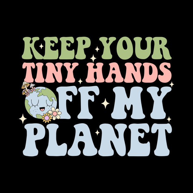 Keep Your Tiny Hands Off My Planet by alexalexay