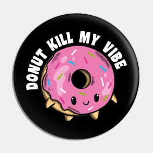 Donut Kill My Vibe Pin