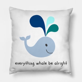 Everything Whale Be Alright Pillow