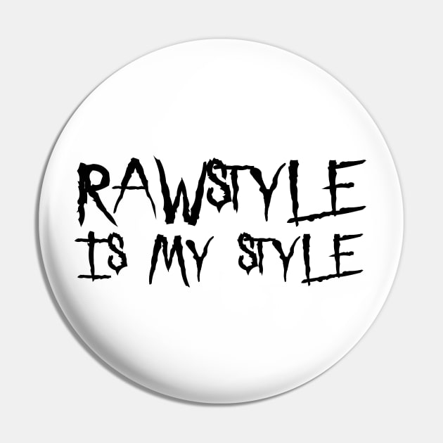 Rawstyle Is My Style! Pin by SPAZE