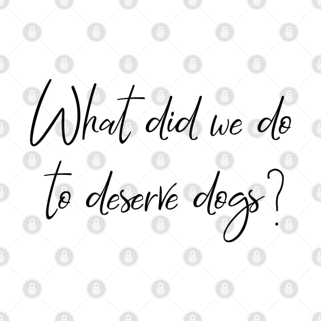 What did we do to deserve dogs? by Kobi